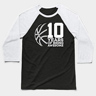 10 YEARS OF BEING AWESOME BASKETBALL 10TH BIRTHDAY Baseball T-Shirt